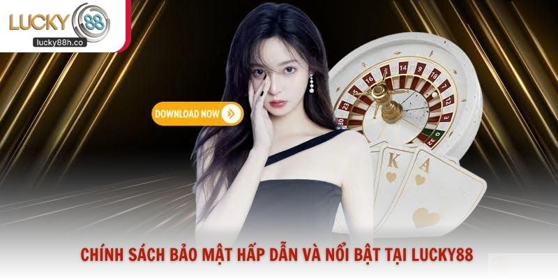 Chính sách bảo mật hấp dẫn và nổi bật tại Lucky88