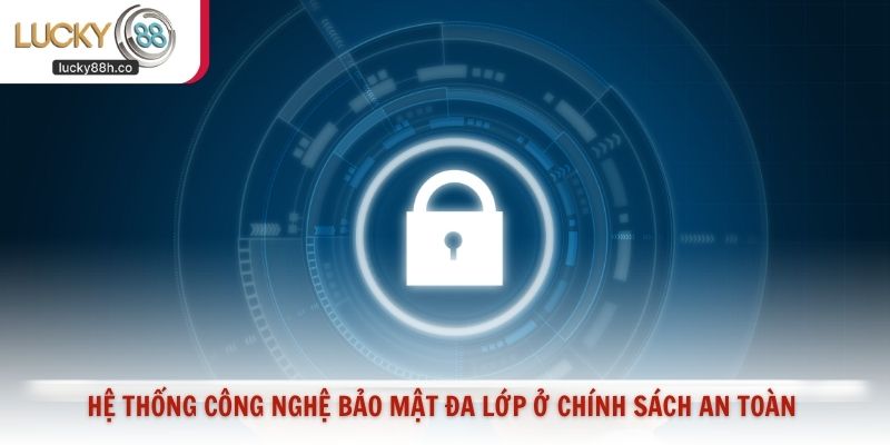 Hệ thống công nghệ bảo mật đa lớp ở chính sách an toàn