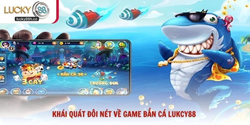 Khái quát đôi nét về game bắn cá Lukcy88